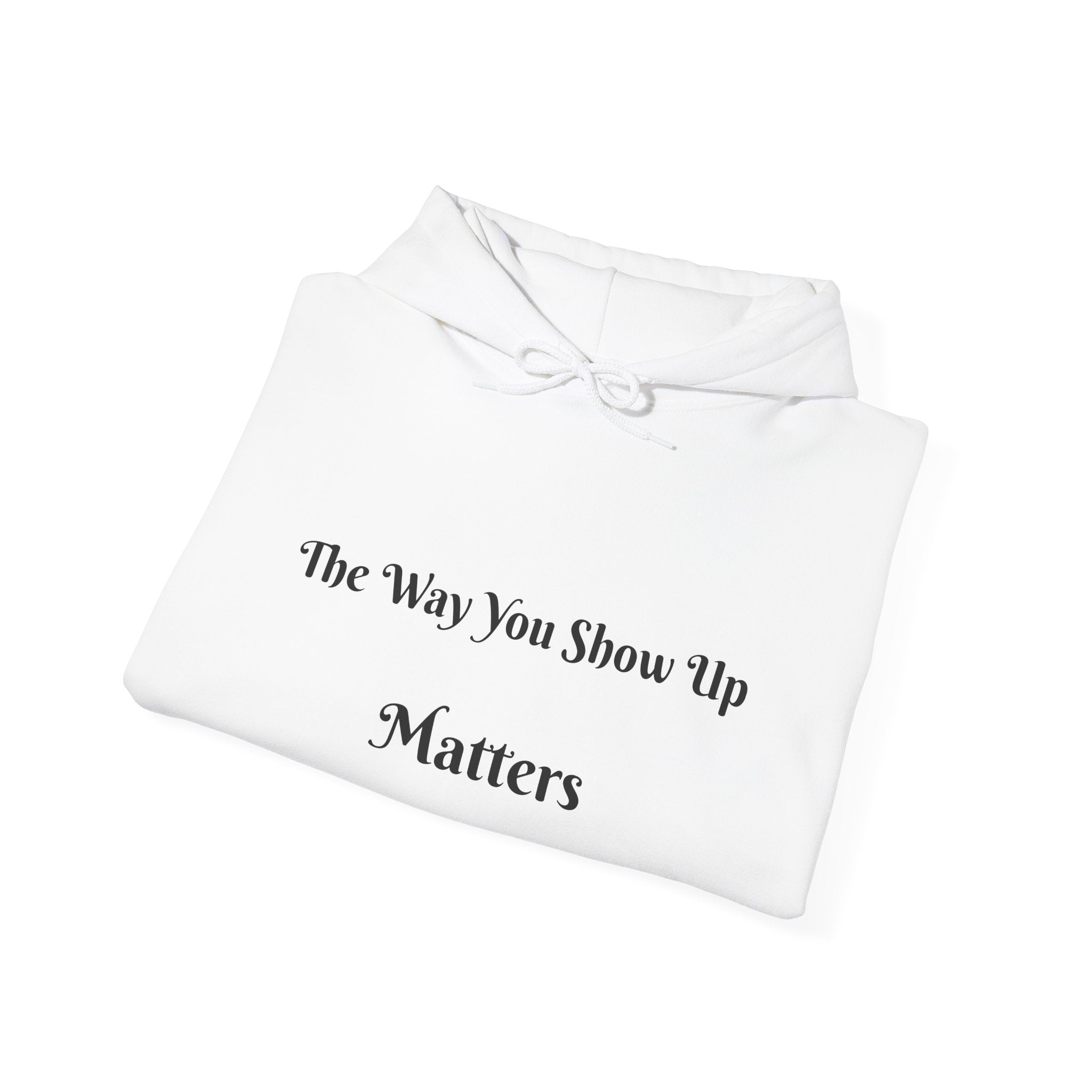 The Way You Show Up Matters Hoodie | Inspirational Text and Minimal Portrait Back