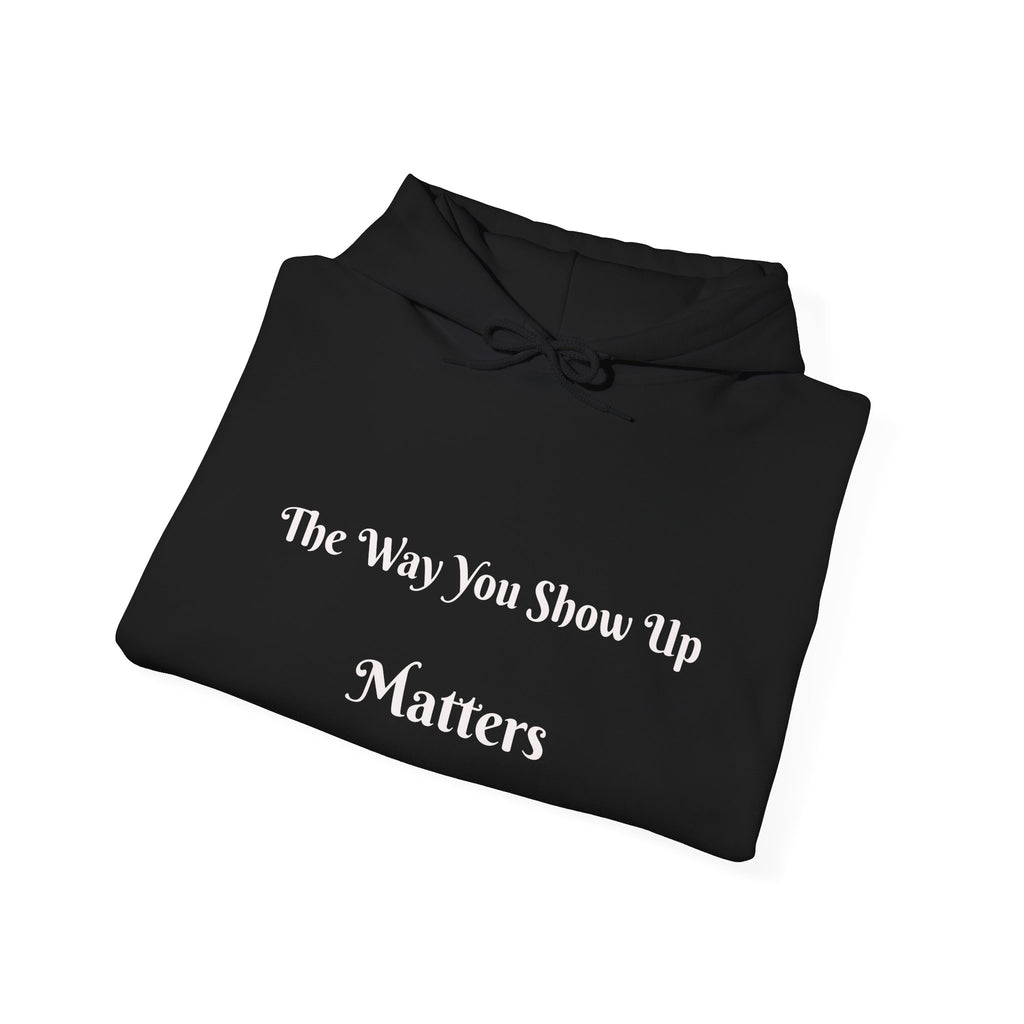 The Way You Show Up Matters Hoodie | Inspirational Text and Minimal Portrait Back
